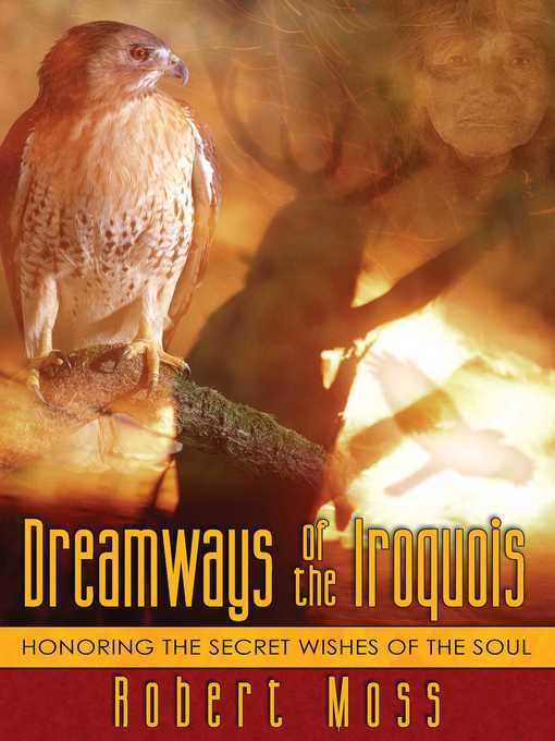 Title details for Dreamways of the Iroquois by Robert Moss - Available